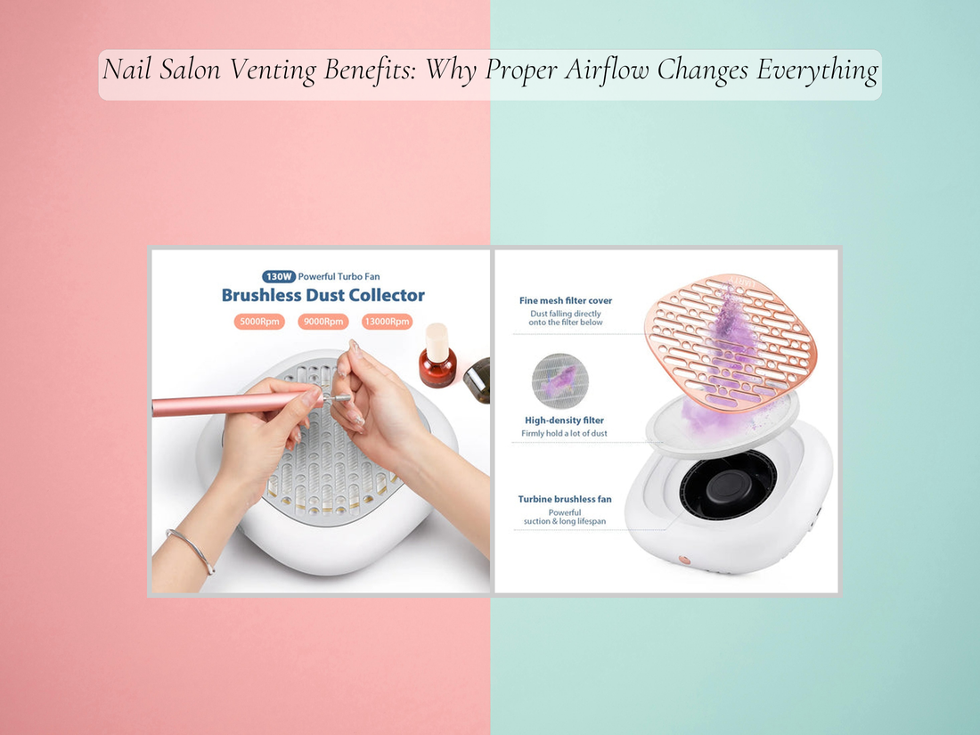 Nail Salon Venting Benefits: Why Proper Airflow Changes Everything