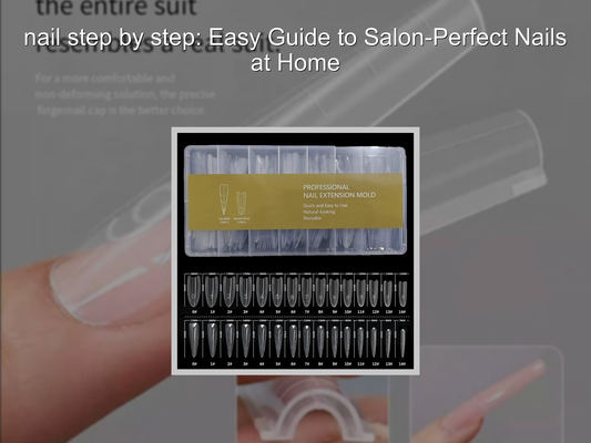 nail step by step: Easy Guide to Salon-Perfect Nails at Home