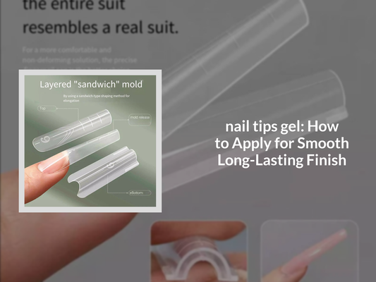 nail tips gel: How to Apply for Smooth Long-Lasting Finish