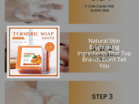 Natural Skin Brightening Ingredients That Top Brands Don’t Tell You