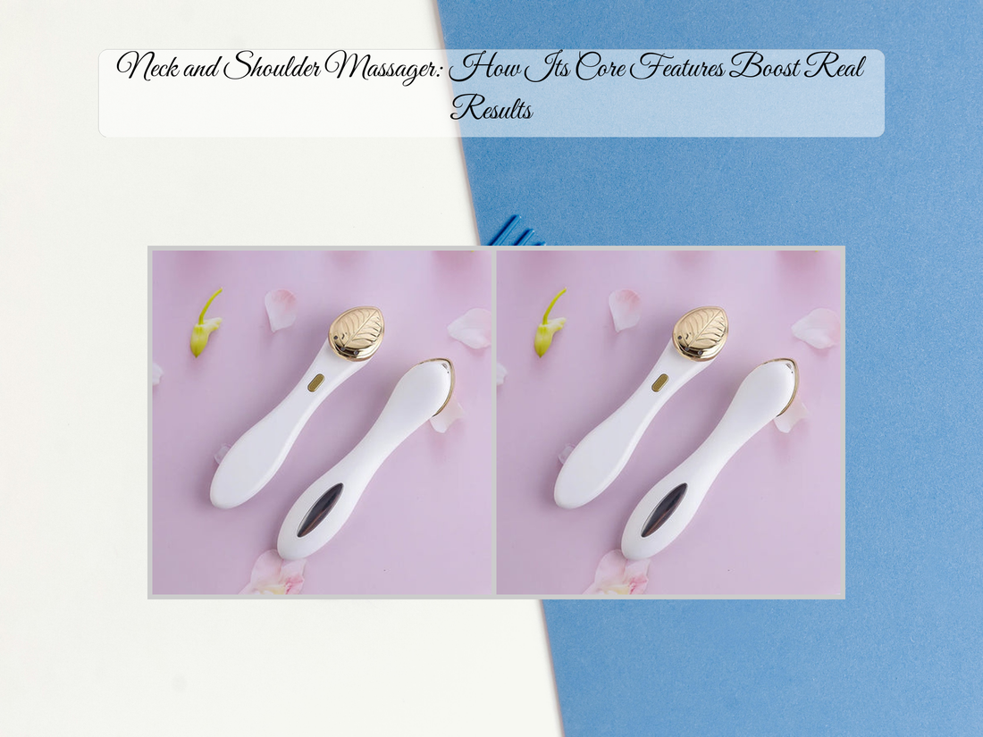 Neck and Shoulder Massager: How Its Core Features Boost Real Results