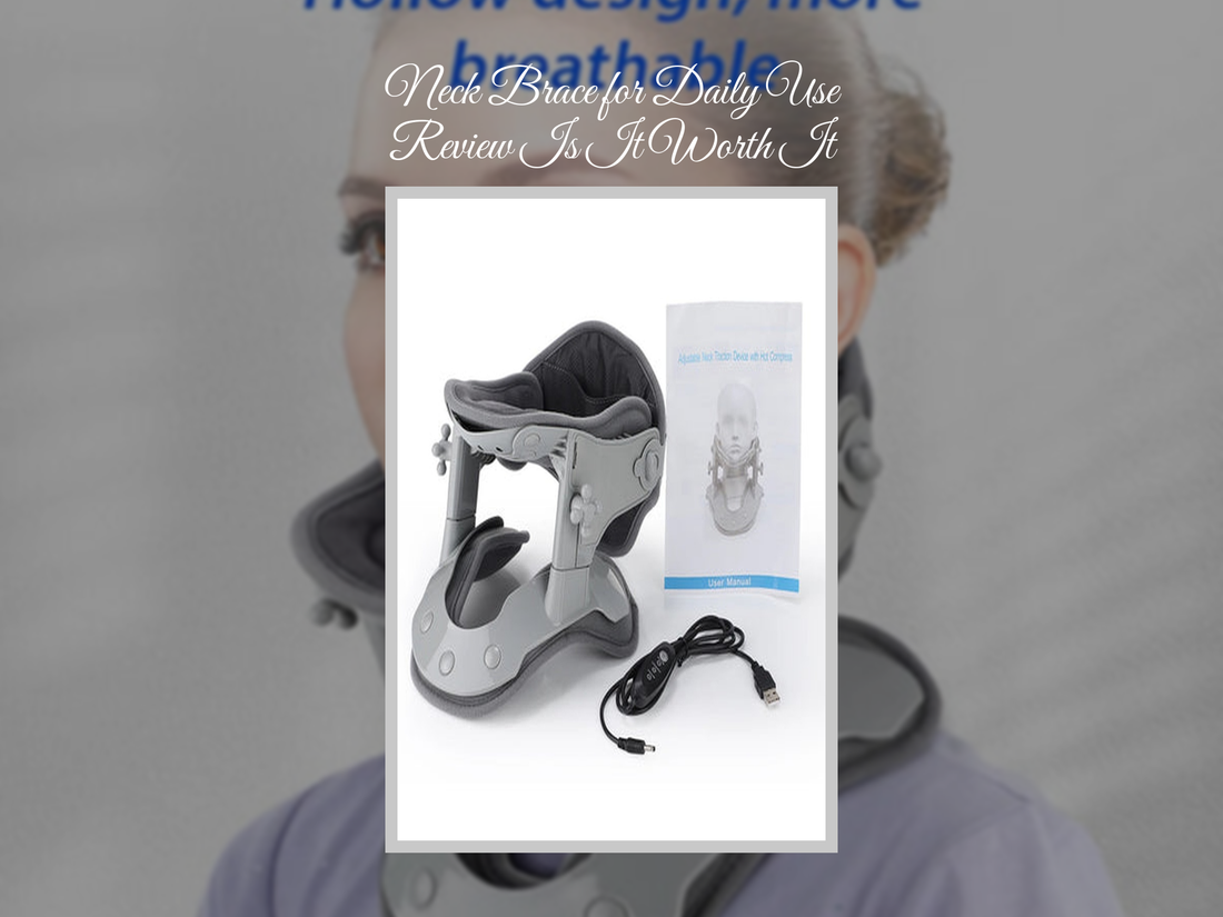 Neck Brace for Daily Use Review Is It Worth It