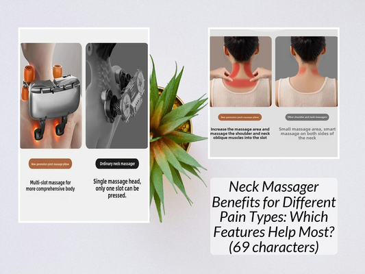 Neck Massager Benefits for Different Pain Types: Which Features Help Most? (69 characters)