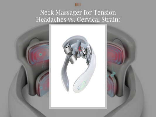Neck Massager for Tension Headaches vs. Cervical Strain: What’s Better?