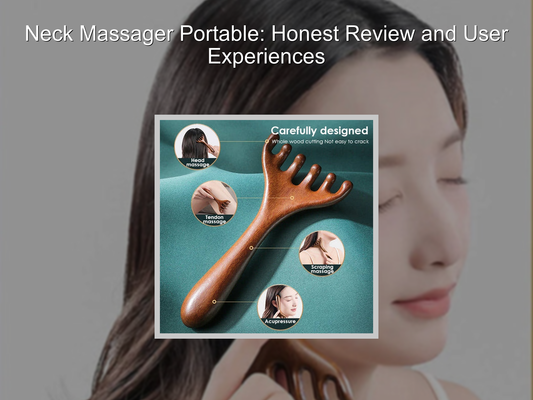 Neck Massager Portable: Honest Review and User Experiences