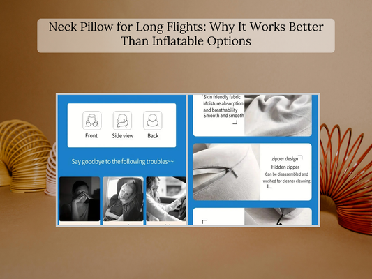 Neck Pillow for Long Flights: Why It Works Better Than Inflatable Options