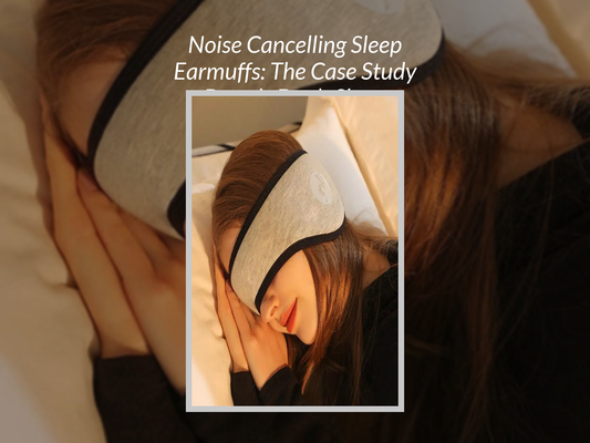 Noise Cancelling Sleep Earmuffs: The Case Study Brands Don’t Show