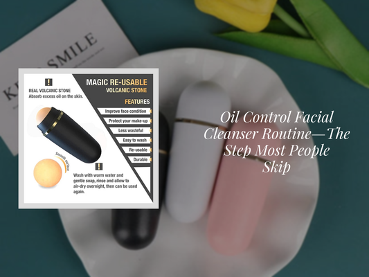 Oil Control Facial Cleanser Routine—The Step Most People Skip