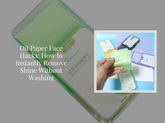 Oil Paper Face Hacks: How to Instantly Remove Shine Without Washing