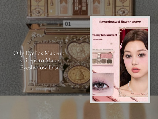 Oily Eyelids Makeup: 5 Steps to Make Eyeshadow Last