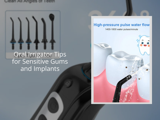 Oral Irrigator Tips for Sensitive Gums and Implants