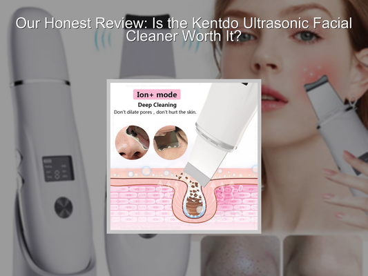 Our Honest Review: Is the Kentdo Ultrasonic Facial Cleaner Worth It?