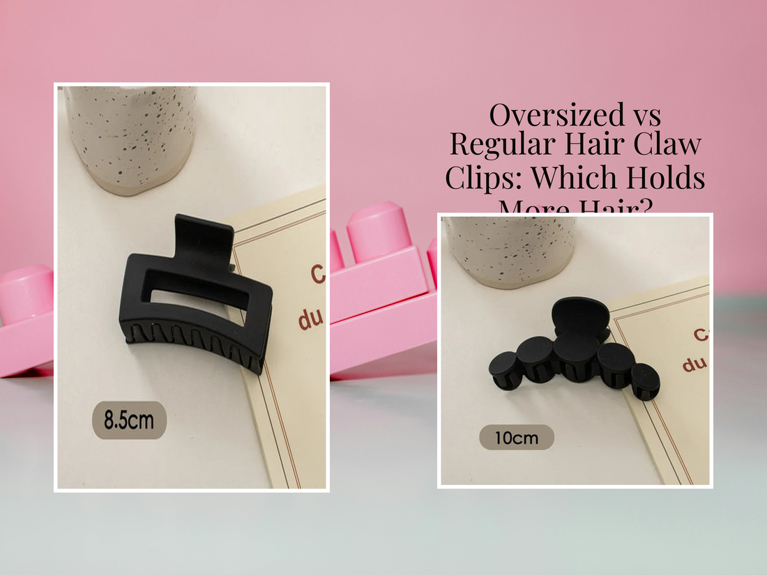 Oversized vs Regular Hair Claw Clips: Which Holds More Hair?