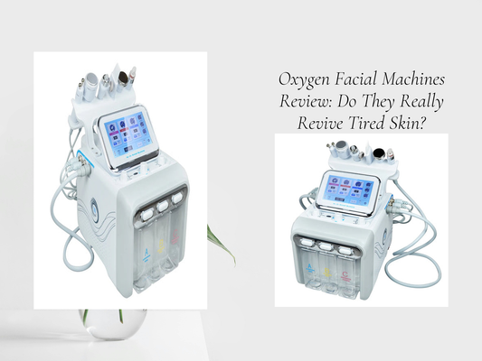 Oxygen Facial Machines Review: Do They Really Revive Tired Skin?