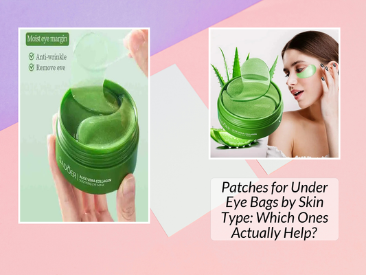 Patches for Under Eye Bags by Skin Type: Which Ones Actually Help?
