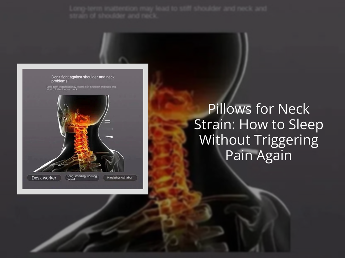 Pillows for Neck Strain: How to Sleep Without Triggering Pain Again