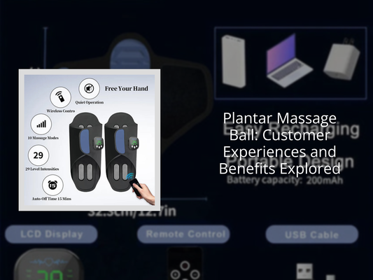 Plantar Massage Ball: Customer Experiences and Benefits Explored