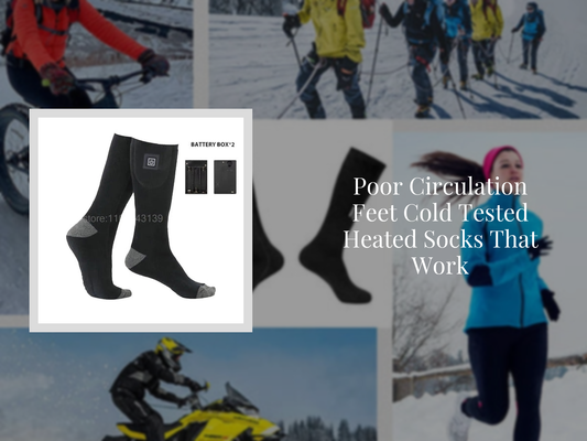 Poor Circulation Feet Cold Tested Heated Socks That Work