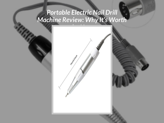 Portable Electric Nail Drill Machine Review: Why It’s Worth the Hype