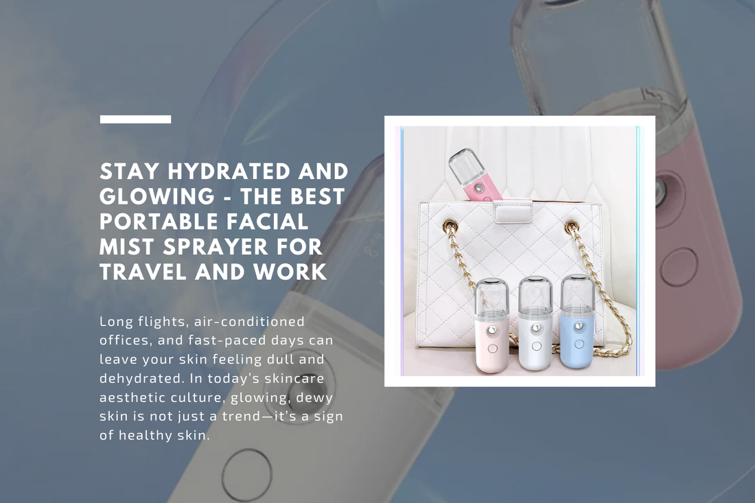 Stay Hydrated and Glowing - The Best Portable Facial Mist Sprayer for Travel and Work