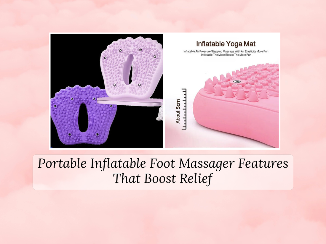 Portable Inflatable Foot Massager Features That Boost Relief
