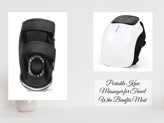 Portable Knee Massager for Travel Who Benefits Most