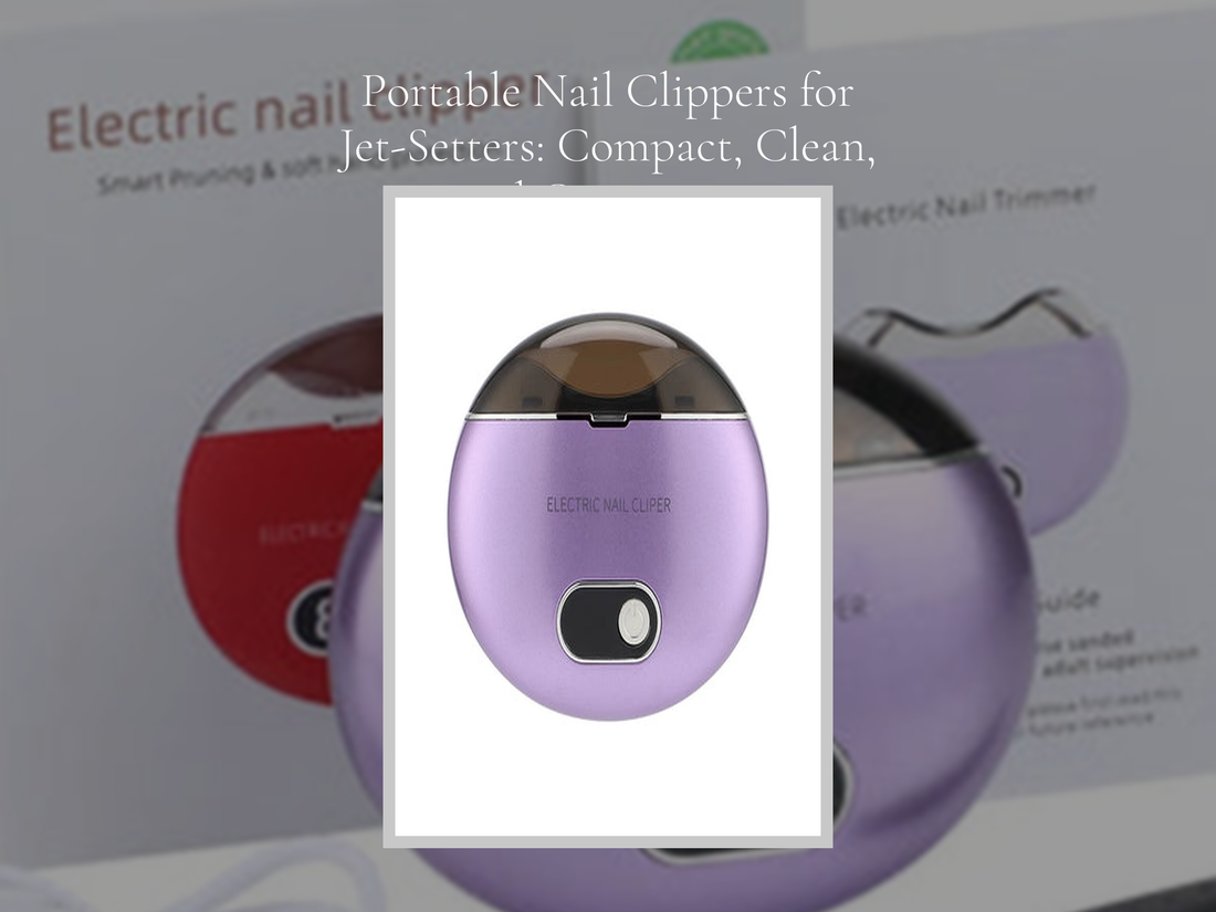 Portable Nail Clippers for Jet-Setters: Compact, Clean, and Convenient