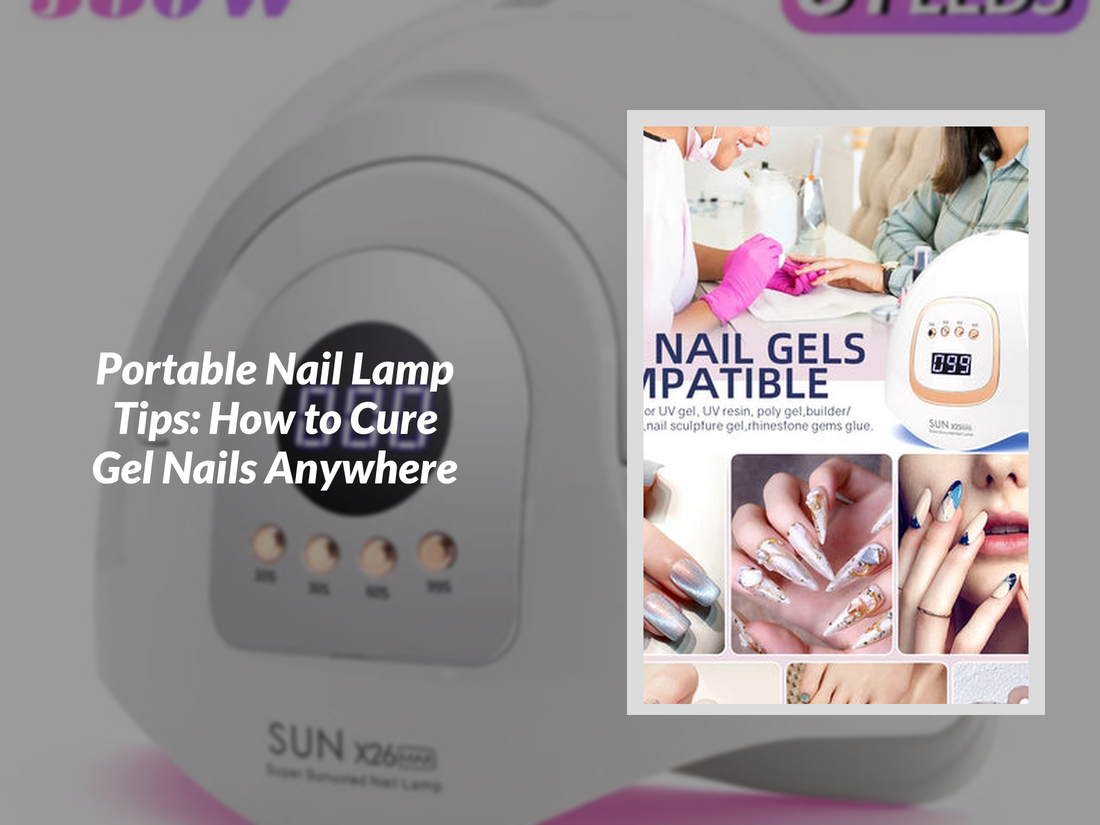 Portable Nail Lamp Tips: How to Cure Gel Nails Anywhere
