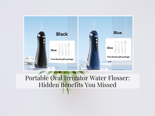 Portable Oral Irrigator Water Flosser: Hidden Benefits You Missed