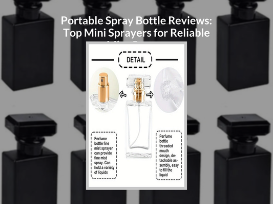 Portable Spray Bottle Reviews: Top Mini Sprayers for Reliable Mist Output