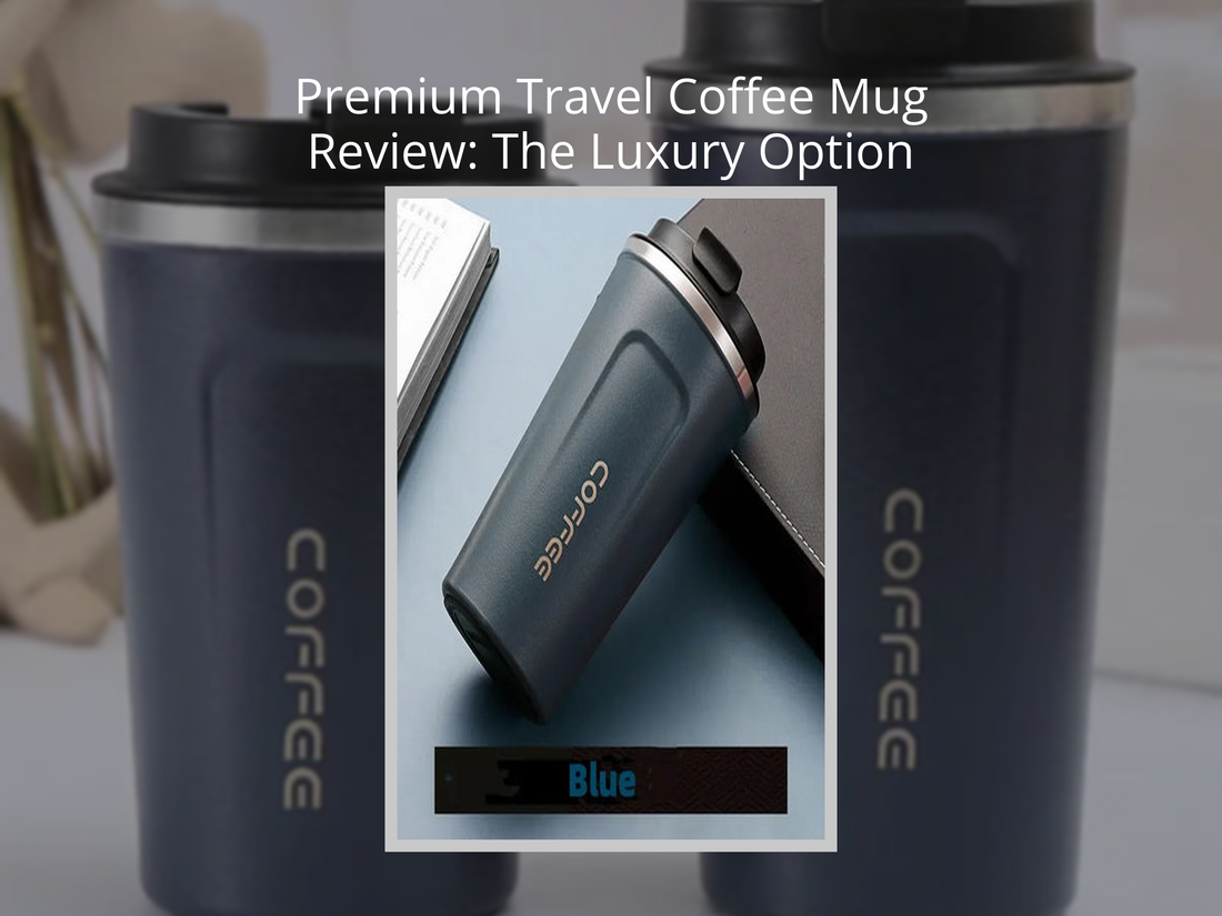 Premium Travel Coffee Mug Review: The Luxury Option Worth the Price?