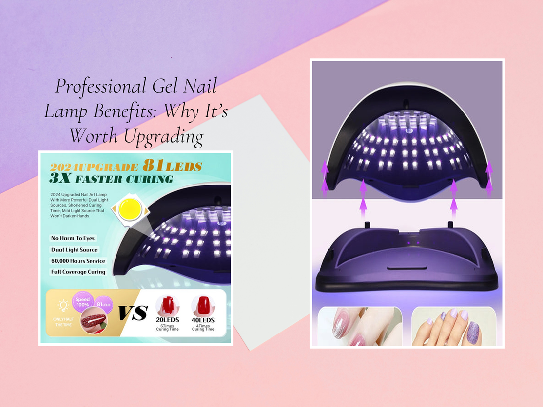 Professional Gel Nail Lamp Benefits: Why It’s Worth Upgrading