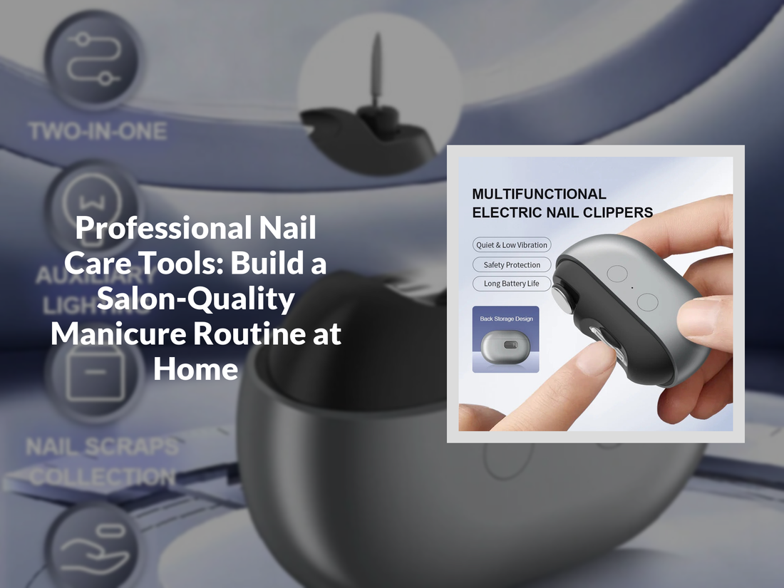 Professional Nail Care Tools: Build a Salon-Quality Manicure Routine at Home