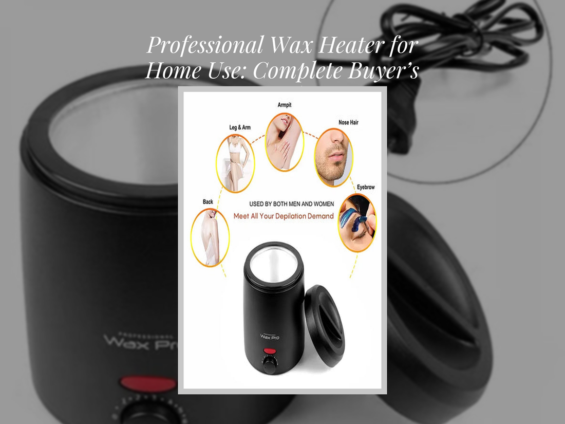 Professional Wax Heater for Home Use: Complete Buyer’s Guide