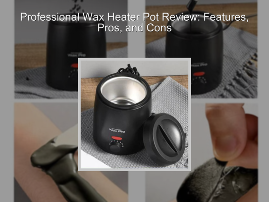 Professional Wax Heater Pot Review: Features, Pros, and Cons