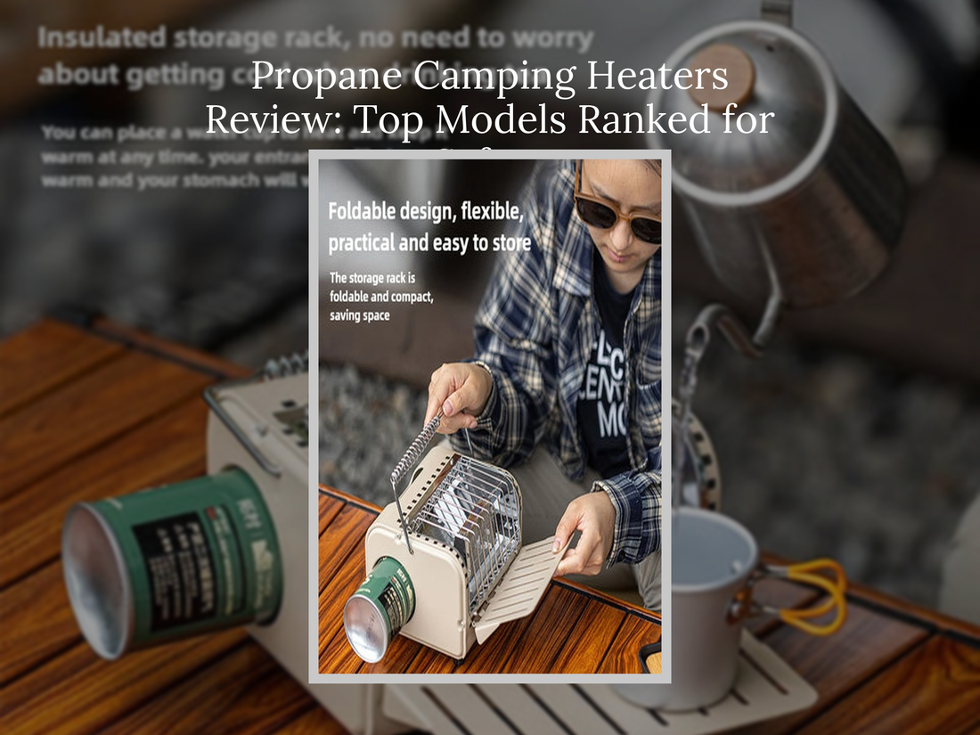 Propane Camping Heaters Review: Top Models Ranked for Safety
