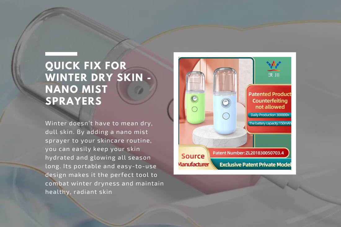 Quick Fix for Winter Dry Skin - Nano Mist Sprayers