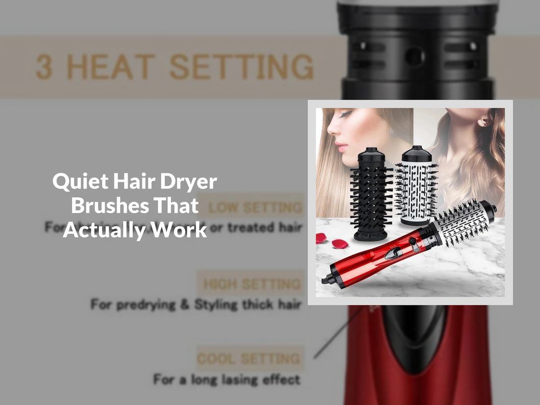 Quiet Hair Dryer Brushes That Actually Work