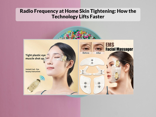 Radio Frequency at Home Skin Tightening: How the Technology Lifts Faster