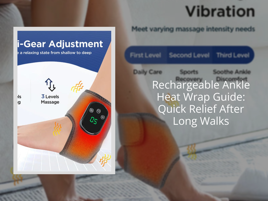 Rechargeable Ankle Heat Wrap Guide: Quick Relief After Long Walks