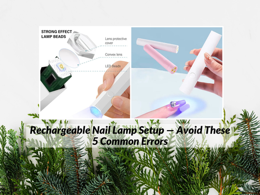Rechargeable Nail Lamp Setup — Avoid These 5 Common Errors