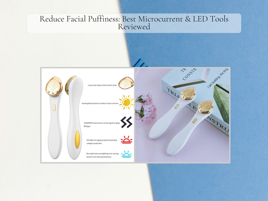 Reduce Facial Puffiness: Best Microcurrent & LED Tools Reviewed
