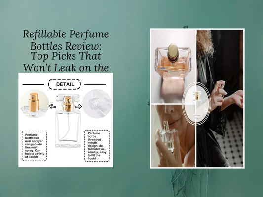 Refillable Perfume Bottles Review: Top Picks That Won’t Leak on the Go