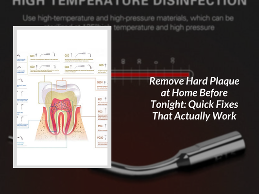 Remove Hard Plaque at Home Before Tonight: Quick Fixes That Actually Work