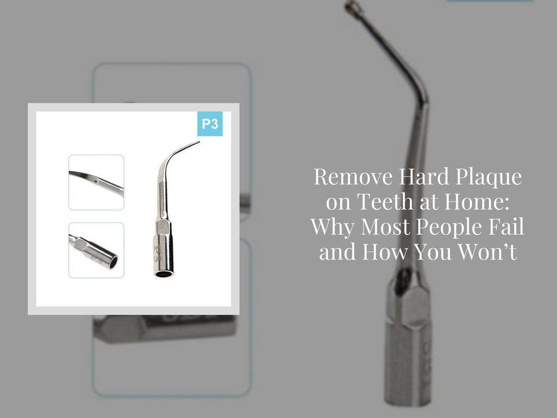 Remove Hard Plaque on Teeth at Home: Why Most People Fail and How You Won’t
