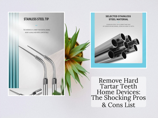 Remove Hard Tartar Teeth Home Devices: The Shocking Pros & Cons List