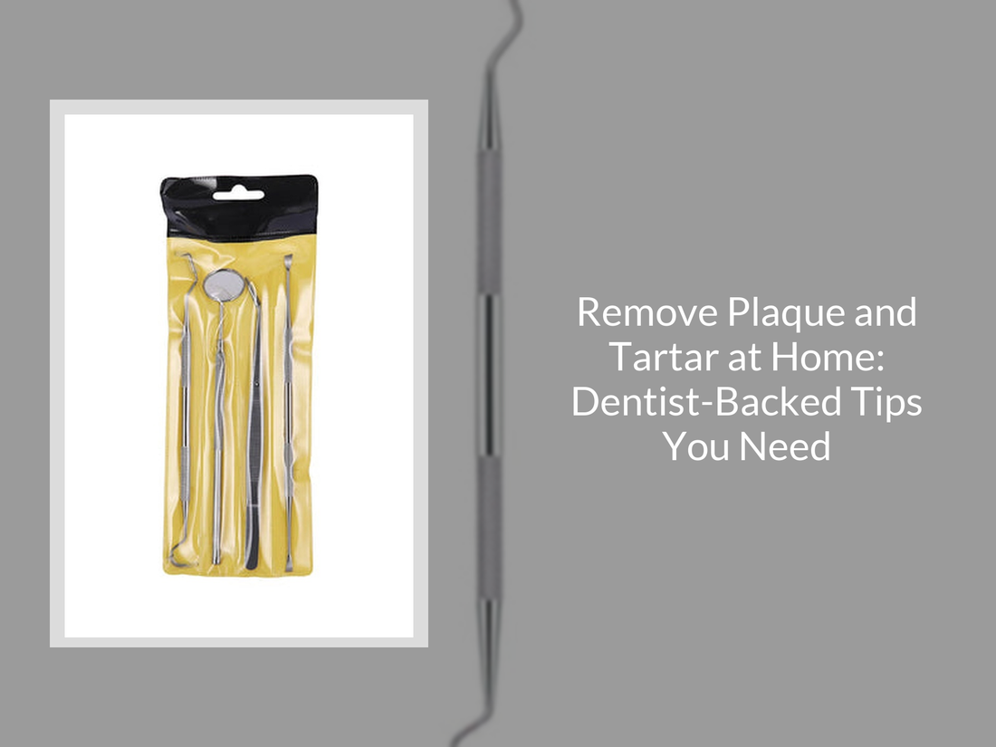 Remove Plaque and Tartar at Home: Dentist-Backed Tips You Need