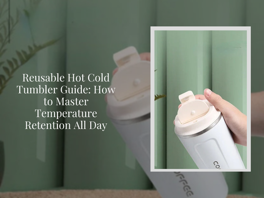 Reusable Hot Cold Tumbler Guide: How to Master Temperature Retention All Day