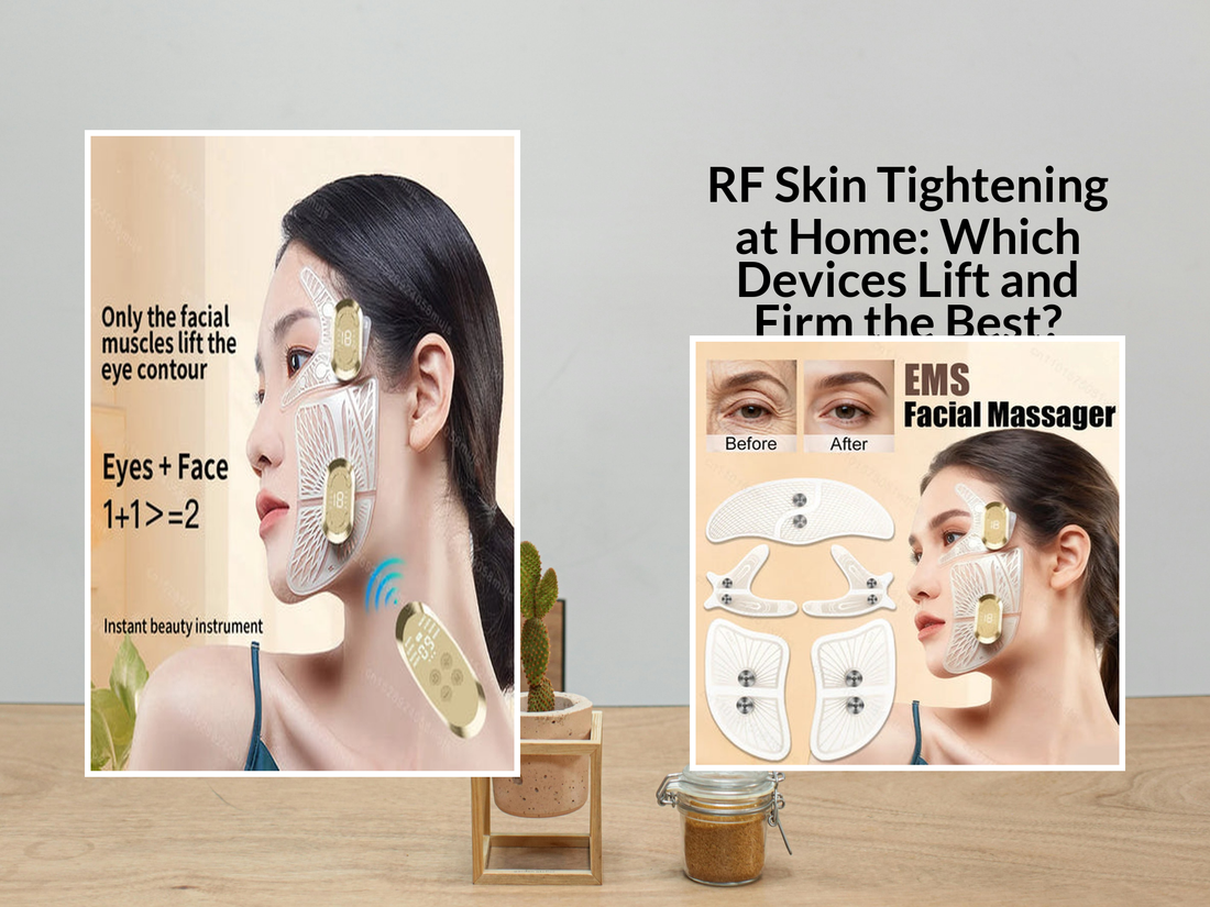 RF Skin Tightening at Home: Which Devices Lift and Firm the Best?