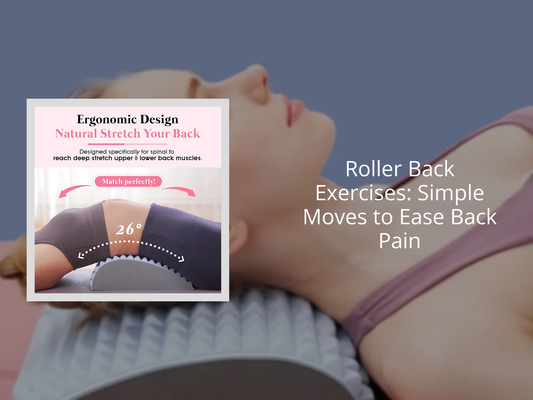 Roller Back Exercises: Simple Moves to Ease Back Pain